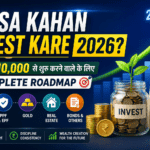 Paisa Kahan Invest Kare 2026? — ₹10,000 से शुरू करने वाले के लिए Complete Roadmap